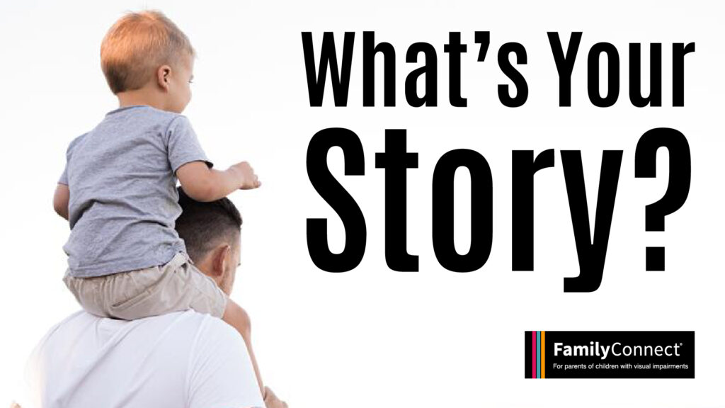 Photo of young child on his fathers story with the words "What's Your Story". FamilyConnect logo